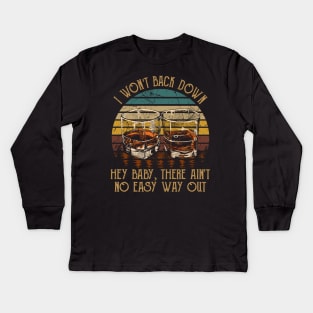 I Won't Back Down Hey Baby, There Ain't No Easy Way Out Quotes Whiskey Cups Kids Long Sleeve T-Shirt